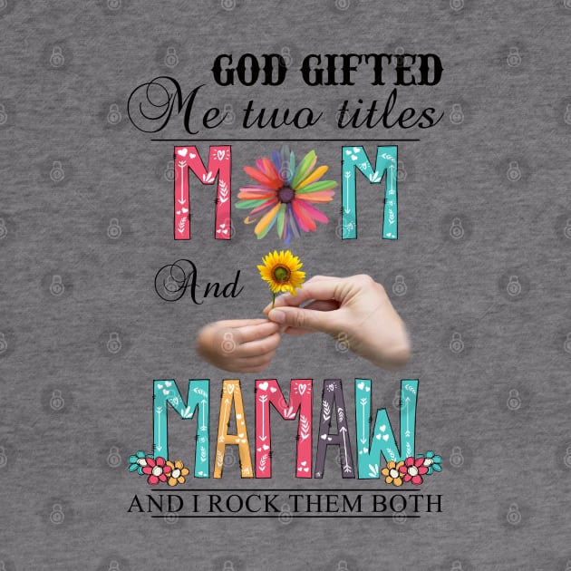Vintage God Gifted Me Two Titles Mom And Mamaw Wildflower Hands Flower Happy Mothers Day by KIMIKA